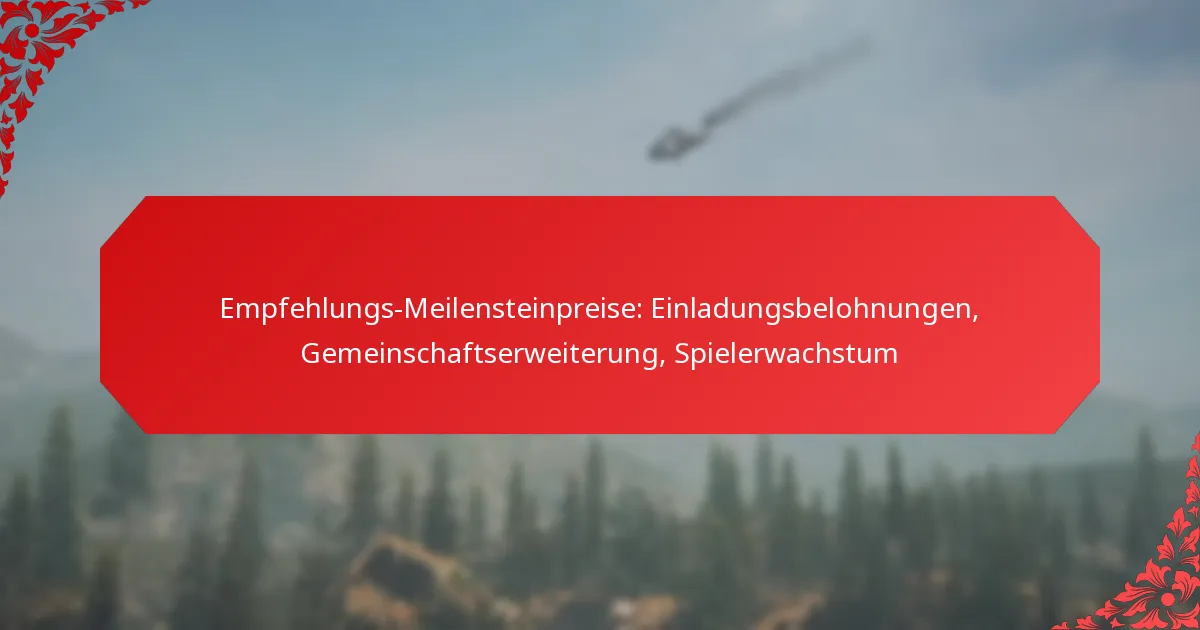 Empfehlungs-Meilensteinpreise: Einladungsbelohnungen, Gemeinschaftserweiterung, Spielerwachstum