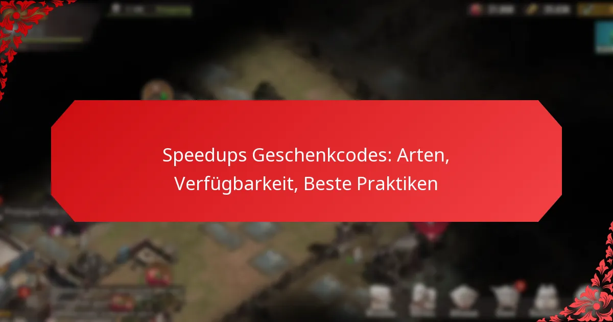 Speedups Geschenkcodes: Arten, Verfügbarkeit, Beste Praktiken