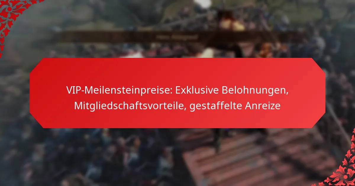 VIP-Meilensteinpreise: Exklusive Belohnungen, Mitgliedschaftsvorteile, gestaffelte Anreize