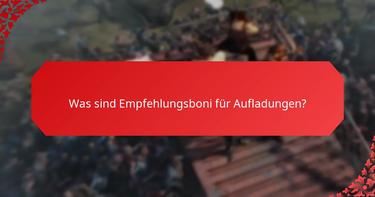 Wann sollte ich Empfehlungsboni für Aufladungen nutzen?