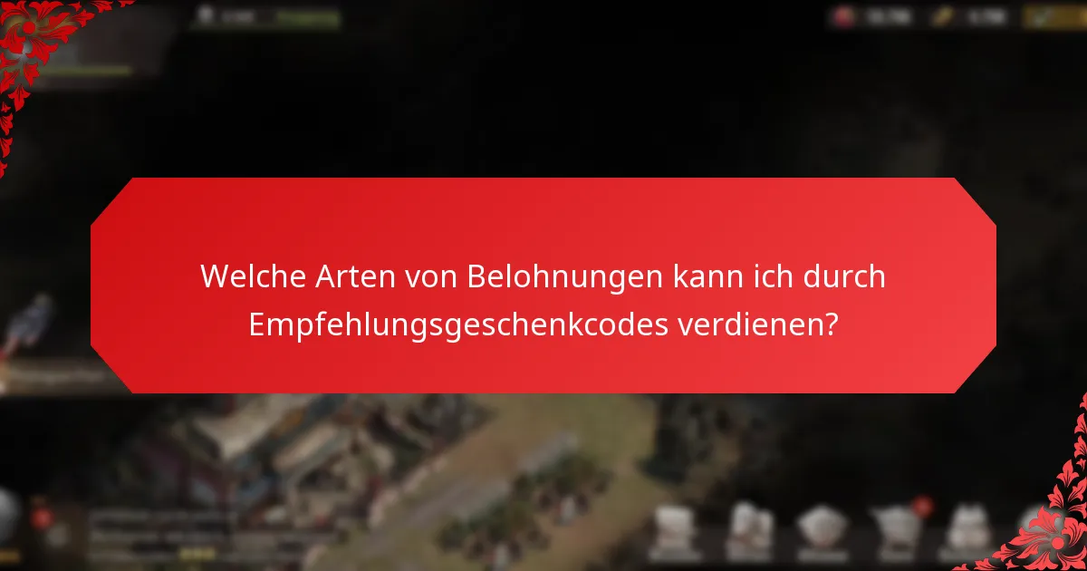 Welche Arten von Belohnungen kann ich durch Empfehlungsgeschenkcodes verdienen?