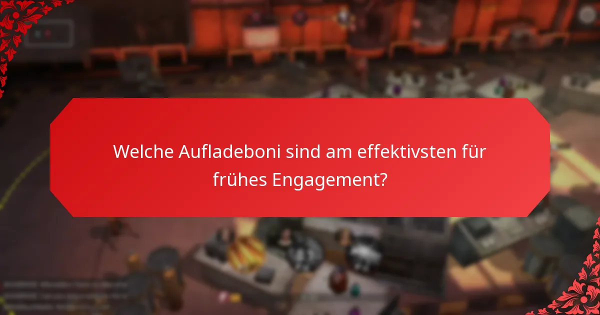 Welche Aufladeboni sind am effektivsten für frühes Engagement?