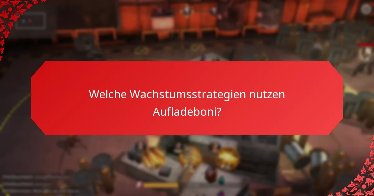 Welche Wachstumsstrategien nutzen Aufladeboni?